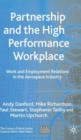 Partnership and the High Performance Workplace : Work and Employment Relations in the Aerospace Industry - Book
