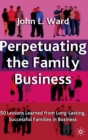 Perpetuating the Family Business : 50 Lessons Learned From Long Lasting, Successful Families in Business - Book