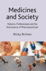 Medicines and Society : Patients, Professionals and the Dominance of Pharmaceuticals - Book