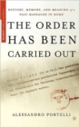 The Order Has Been Carried out : History, Memory, and Meaning of a Nazi Massacre in Rome - Book