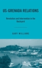US-Grenada Relations : Revolution and Intervention in the Backyard - Book