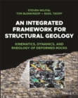 An Integrated Framework for Structural Geology : Kinematics, Dynamics, and Rheology of Deformed Rocks - Book