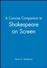 A Concise Companion to Shakespeare on Screen - Book