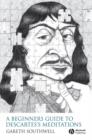 A Beginner's Guide to Descartes's Meditations - Book