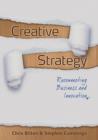 Creative Strategy : Reconnecting Business and Innovation - Book