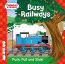 Thomas & Friends: Busy Railways (Push Pull and Slide!) - Book