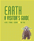 Earth: a Visitors Guide : Weird, Strange, Bizarre...and True - Book