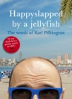 Happyslapped by a Jellyfish : The Words of Karl Pilkington - Book