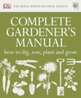 RHS Complete Gardener's Manual : How to Dig, Sow, Plant and Grow - Book