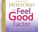 The Feel Good Factor : 10 Proven Ways to Boost Your Mood and Motivate Yourself - Book