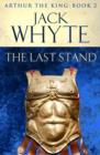 The Last Stand : Legends of Camelot 5 (Arthur the King – Book II) - eBook