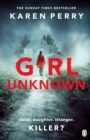 Girl Unknown : The unputdownable SUNDAY TIMES BESTSELLER with a heart stopping twist . . . - Book