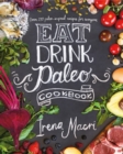 Eat Drink Paleo : Go back to basics with over 110 paleo-inspired recipes - eBook