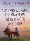 And Every Morning the Way Home Gets Longer and Longer : From the New York Times bestselling author of Anxious People - Book