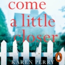 Come a Little Closer : The must-read gripping psychological thriller - eAudiobook