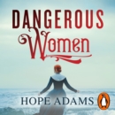 Dangerous Women : The Compelling and Beautifully Written Mystery About Friendship, Secrets and Redemption - eAudiobook