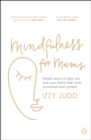 Mindfulness for Mums : Simple ways to help you and your family feel calm, connected and content - Book