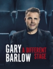 A Different Stage : The remarkable and intimate life story of Gary Barlow told through music - Book