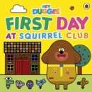 Hey Duggee: First Day at Squirrel Club - eBook