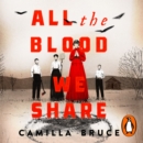All The Blood We Share : The dark and gripping new historical crime based on a twisted true story - eAudiobook
