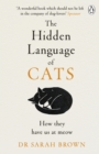 The Hidden Language of Cats : Learn what your feline friend is trying to tell you - Book