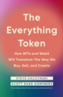 The Everything Token : How NFTs and Web3 Will Transform the Way We Buy, Sell, and Create - eBook