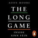 The Long Game : Inside Sinn Fein - eAudiobook