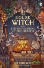 The House Witch and The Enchanting of the Hearth : Fall in love with the cosy fantasy romance that’s got everyone talking - Book