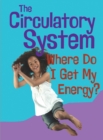 The Circulatory System : Where Do I get My Energy? - Book