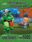 Frankly, I Never Wanted to Kiss Anybody! : The Story of the Frog Prince as Told by the Frog - eBook