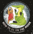 How to Be on the Moon - Book