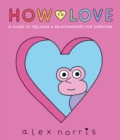 How to Love: A Guide to Feelings & Relationships for Everyone - Book