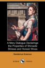 A Mery Dialogue Declaringe the Properties of Shrowde Shrews and Honest Wives (Dodo Press) - Book