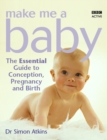 Make Me a Baby : The Essential Guide to Conception, Pregnancy and Birth - Book