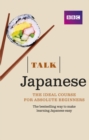 Talk Japanese (Book/CD Pack) : The ideal Japanese course for absolute beginners - Book