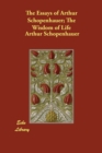 The Essays of Arthur Schopenhauer; The Wisdom of Life - Book