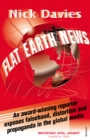 Flat Earth News : An Award-winning Reporter Exposes Falsehood, Distortion and Propaganda in the Global Media - eBook