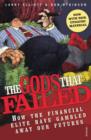 The Gods That Failed : How the Financial Elite Have Gambled Away Our Futures - eBook