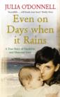 Even on Days when it Rains : A True Story of Hardship and Maternal Love - eBook