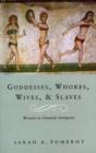 Goddesses, Whores, Wives And Slaves : Women in Classical Antiquity - eBook