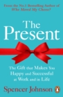 The Present : The Gift That Makes You Happy And Successful At Work And In Life - eBook