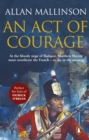 An Act Of Courage : (The Matthew Hervey Adventures: 7): A compelling and unputdownable military adventure from bestselling author Allan Mallinson - eBook