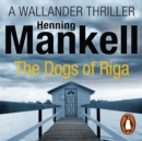 The Dogs of Riga : Kurt Wallander - eAudiobook