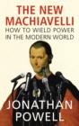The New Machiavelli : How to Wield Power in the Modern World - eBook