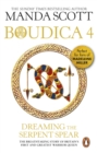 Boudica: Dreaming The Serpent Spear : (Boudica 4):  An arresting and spell-binding historical epic which brings Iron-Age Britain to life - eBook