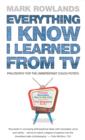 Everything I Know I Learned From TV : Philosophy For the Unrepentant Couch Potato - eBook