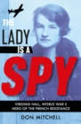 The Lady is a Spy: Virginia Hall, World War II's Most Dangerous Secret Agent - Book