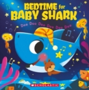 Bedtime for Baby Shark: Doo Doo Doo Doo Doo Doo - Book