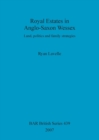Royal Estates in Anglo-Saxon Wessex : Land, politics and family strategies - Book