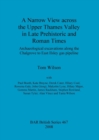 A Narrow View Across the Upper Thames Valley in Late Prehistoric and Roman Times : Archaeological excavations along the Chalgrove to East Ilsley gas pipeline - Book